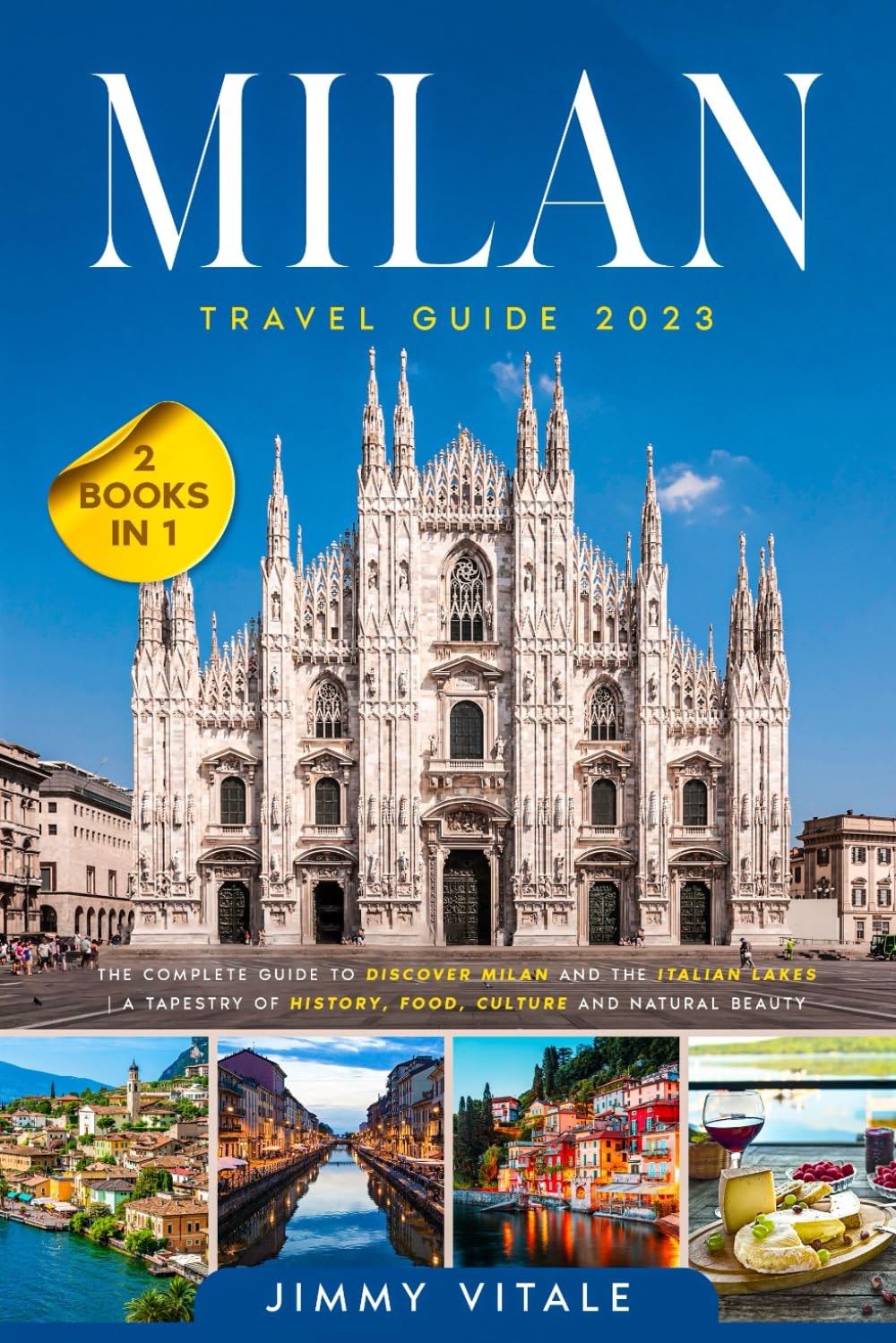 Milan Travel Guide 2023: The Complete Guide to Discover Milan and The Italian Lakes