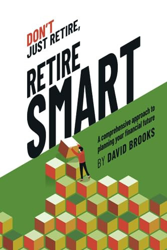 Don't Just Retire, Retire SMART: A comprehensive approach to planning your financial future