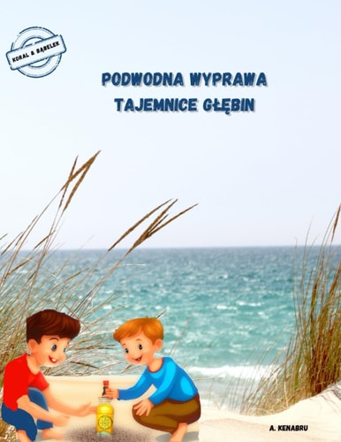 PODWODNA WYPRAWA: TAJEMNICE GŁĘBIN (POLSKA EDYCJA SERII: KORAL I BĄBELEK) (Polish Edition)