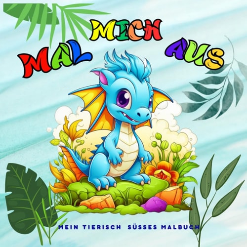 Mein tierisch süßes Malbuch: 40 Abwechslungsreiche niedliche Ausmalbilder für Jungen und Mädchen - Dinos, Drachen, Löwen, Affen, Elefanten und viele mehr (Malbücher) (German Edition)