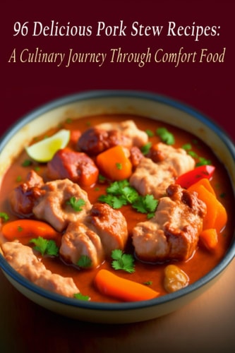 96 Delicious Pork Stew Recipes A Culinary Journey Through Comfort Food