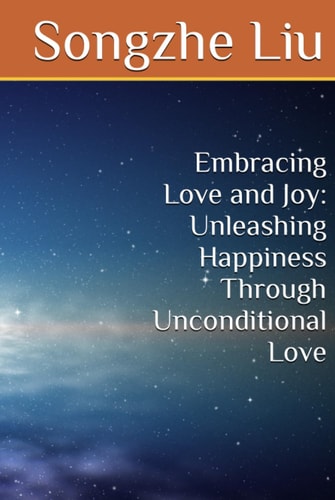 Embracing Love and Joy: Unleashing Happiness Through Unconditional Love