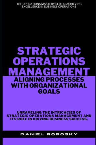 Strategic Operations Management: Aligning Processes with Organizational Goals