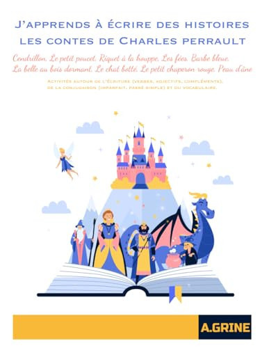 J'apprends à écrire des histoires: J’apprends à écrire des histoires les contes de Charles Perrault (French Edition)