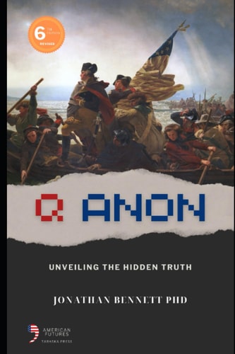 Q Anon: Unveiling the Hidden Truth: (6th Edition) (American Futures)