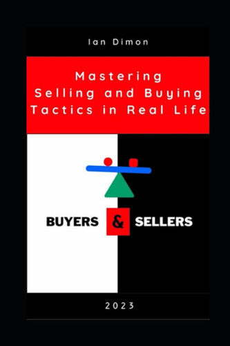 Buyers & Sellers: Mastering Selling and Buying Tactics in Life