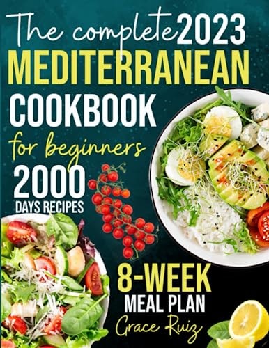 Mediterranean Diet Cookbook for Beginners: The ultimate guide to the Mediterranean diet, discover a world of flavors with countless recipes and an 8-week Meal-plan for living a healthy life.