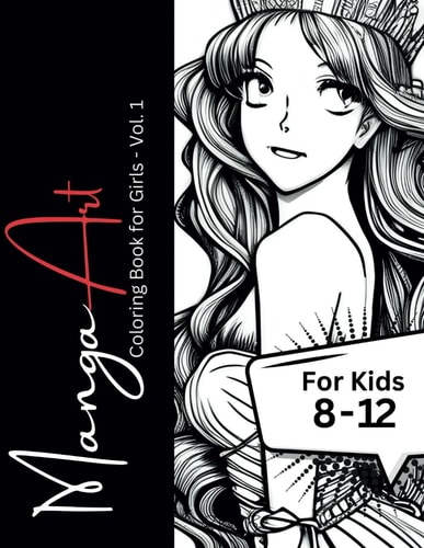 Manga Art - Coloring Book for Girls Vol. 1: 30 Beautiful Manga Artworks for Kids 8 - 12 (Beginner to Intermediate Level) (Manga Art - Coloring Books ... Manga and Anime Artworks Ready for Coloring)