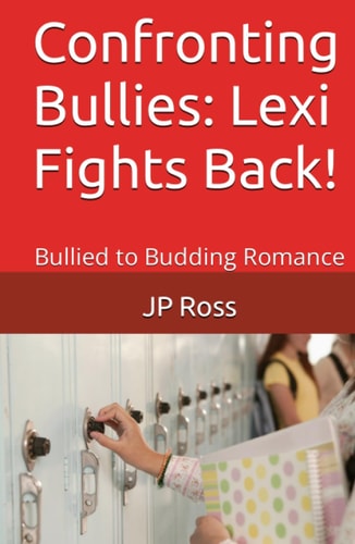 Confronting Bullies: Lexi Fights Back!: Bullied to Budding Romance