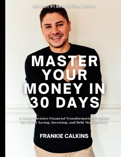 Master Your Money in 30 Days: A Comprehensive Financial Transformation Program for Smart Saving, Investing, and Debt Management
