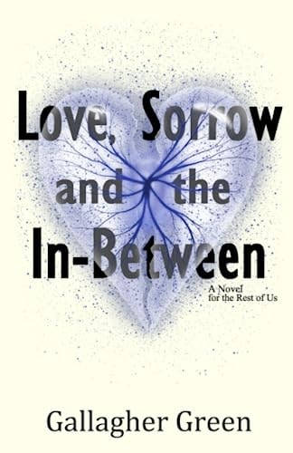 Love, Sorrow, and the In-Between: A Novel for the Rest of Us