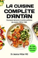 La Cuisine Complète d'Antan - Classiques éprouvés et recettes préférées des années 1950 et 1960