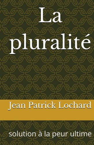 La pluralité: solution à la peur ultime (French Edition)