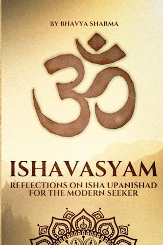 Ishavasyam: Reflections on Isha Upanishad for the Modern Seeker