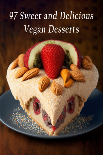 97 Sweet and Delicious Vegan Desserts