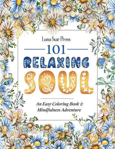 101 Relaxing Soul: A Large Print Easy Coloring Book For Adults, Seniors, Women’s and Teens to Destress and Find Calm