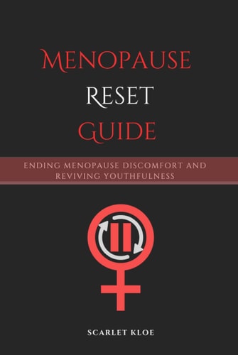 Menopause Reset Guide: Ending Menopause Discomfort and Reviving Youthfulness