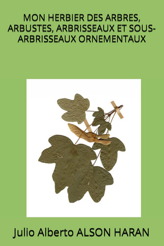 MON HERBIER DES ARBRES, ARBUSTES, ARBRISSEAUX ET SOUS-ARBRISSEAUX ORNEMENTAUX (French Edition)
