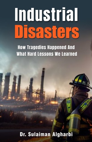 Industrial Disasters How Tragedies Happened and What Hard Lessons We Learned