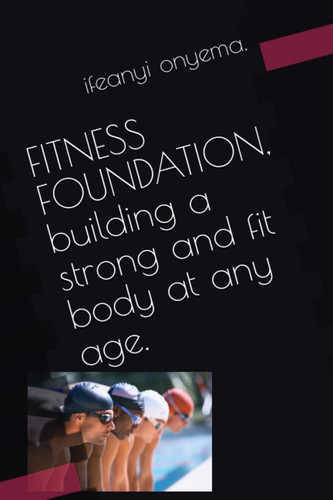 fitness foundation:: Building a strong body at any age