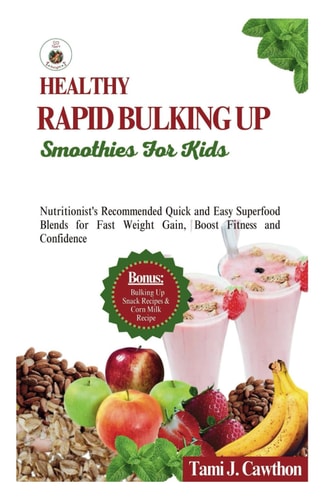 HEALTHY RAPID BULKING UP SMOOTHIES FOR KIDS: Nutritionist's Recommended Quick and Easy Superfood Blends for Fast Weight Gain, Boost Fitness and Confidence (EATING FOR NATURAL HEALING AND WELLNESS)