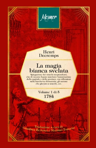La magia bianca svelata: Spiegazione dei trucchi sorprendenti, che di recente hanno suscitato l’ammirazione della capitale e delle province, con ... svelata - La pentalogia) (Italian Edition)