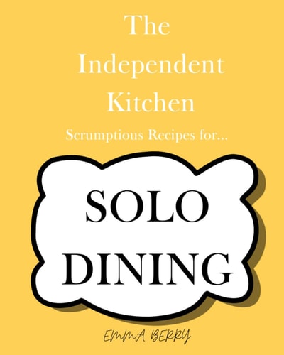 The Independent Kitchen: Scrumptious Recipes for Solo Dining