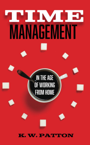 Time Management In the Work from Home and Hybrid Era