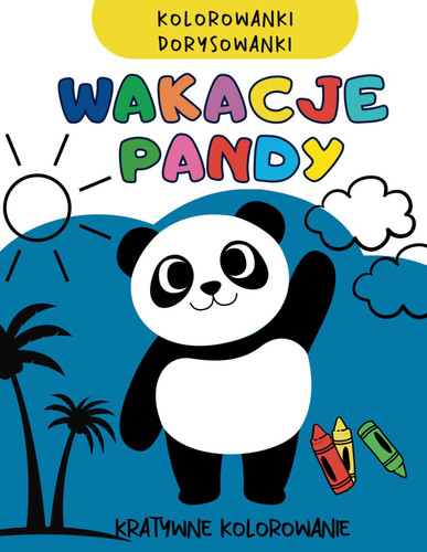 Kreatywna kolorowanka Wakacje Pandy Dokończ rysunek i pokoloruj. Kolorowanki. Kolorowanka dla dzieci. Rysowanie dla dzieci: Kolorowanki dorysowanki na ... Podróże. Dookoła świata. (Polish Edition)