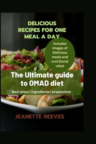 Delicious recipes for one meal a day: The ultimate guide to OMAD diet