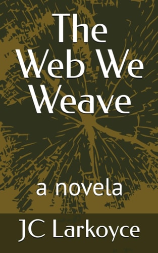 The Web We Weave A Novela