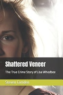 Shattered Veneer - The True Crime Story of Lisa Whedbee
