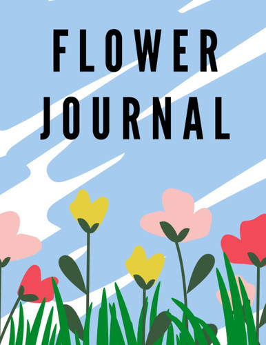 Lined Flower Journal Notebook for Women, Paperback, 8.5 X 11 inches: Perfect giveaway for mothers, daughters, sisters, friends and colleagues