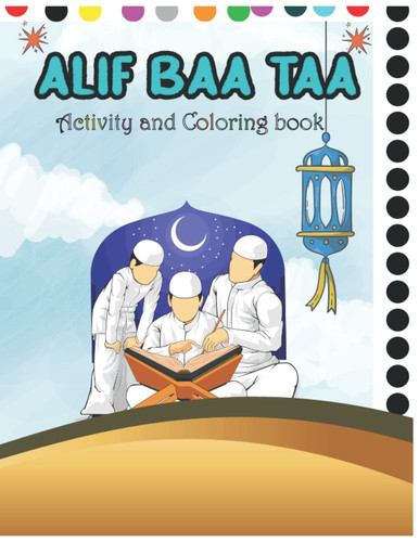 Alif Baa Taa Activity and Coloring Book - For kids: Alif Baa Learning Your Kids Arabic Alphabet Tracing And Practice Reading Work Book