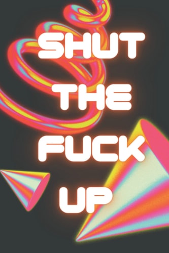 Shut the Fuck Up: Lined Cyberpunk Style Notebook: Novelty A5 Notebook
