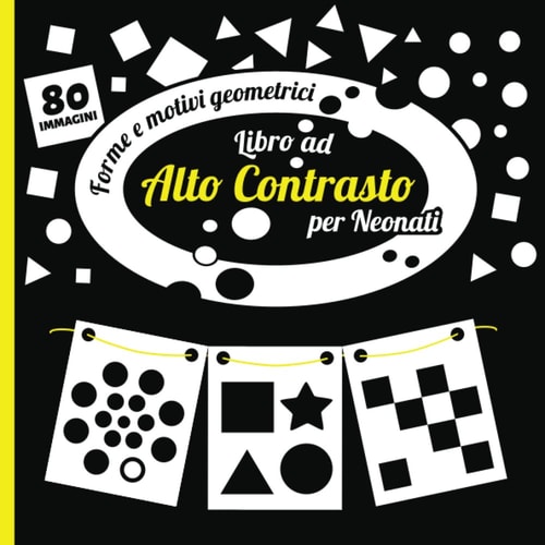 Libro ad Alto Contrasto per Neonati: Immagini in Bianco e Nero per la stimolazione visiva e sensoriale dei Bebè | il Mio Primo Montessori Carte a ... per Neonati 0-12 mesi (Italian Edition)