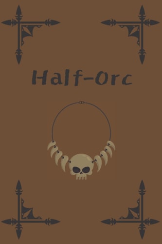 Half Orc minimalist: The Rpg Character Journal: Dungeons and Dragons 5e with Character Sheet, Lined, Hex and Graph Pages For Note-Taking, and More, paperback notebook a5 (100 pages 6”x9”)