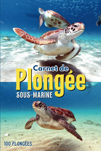 Mon Carnet de Plongée: Mon Carnet de Bord et de suivi des plongées et explorations sous-marine⎮Journal complet 100 plongées loisir en français⎮FFESSM CMAS PADI SSI ⎮Diving Logbook (French Edition)