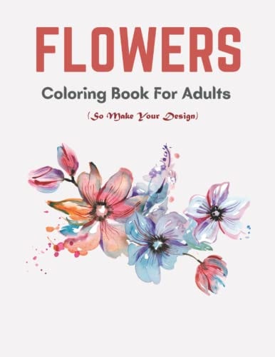 Flowers Coloring Book For Adults: This book is simple and beautiful. Relaxation and funny coloring pages for adults.