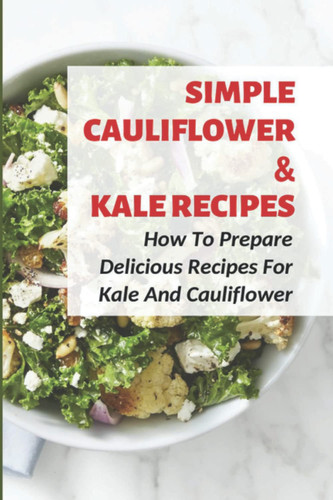 Simple Cauliflower _ Kale Recipes How To Prepare Delicious Recipes For Kale And Cauliflower
