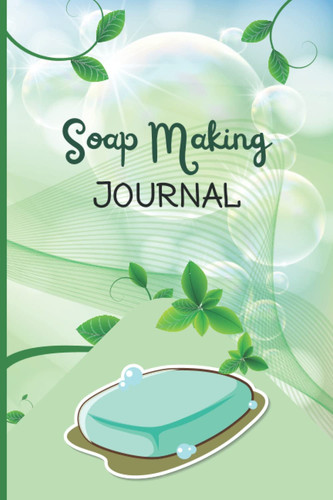 Soap Making Journal: Track Your Homemade Soap Record