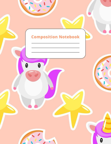 Composition Notebook: Primary Composition Notebook Make First Grade Magical, Cute Unicorn Draw and Write Journal for first grader With Lines and Picture Space