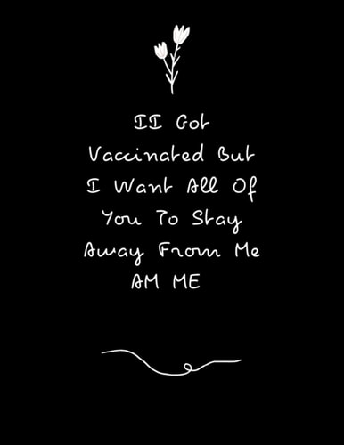 I Got Vaccinated But I Want All Of You To Stay Away From Me: But I Still Want You To Stay Away From Me I Got My Vaccine | A Day and Night Reflection ... ,Doctor ,Teachers Students (French Edition)