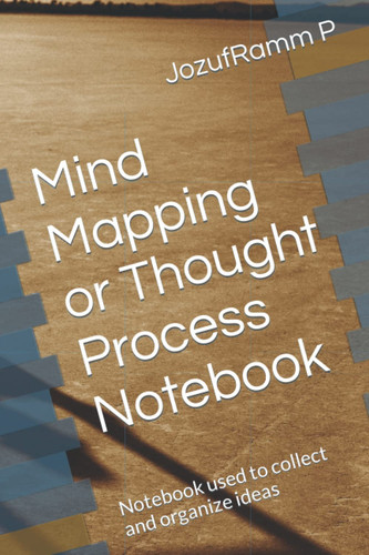 Mind Mapping, Thought Process Notebook: Notebook used to collect and organize ideas
