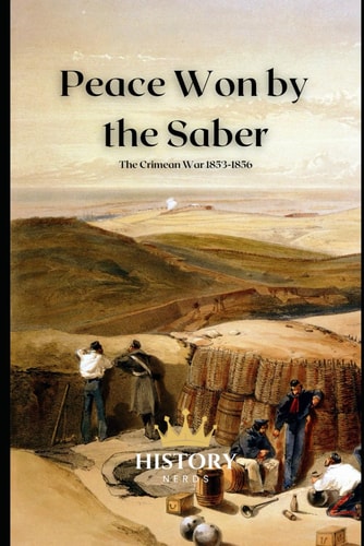 Peace Won by the Saber The Crimean War, 1853-1856