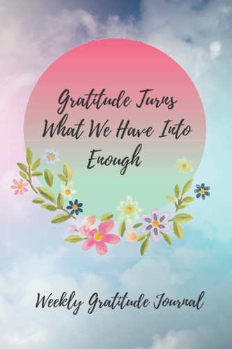 Weekly Gratitude Journal: 120 Weeks Of Positivity Affirmation And Mental Health Mindfulness Therapy Workbook
