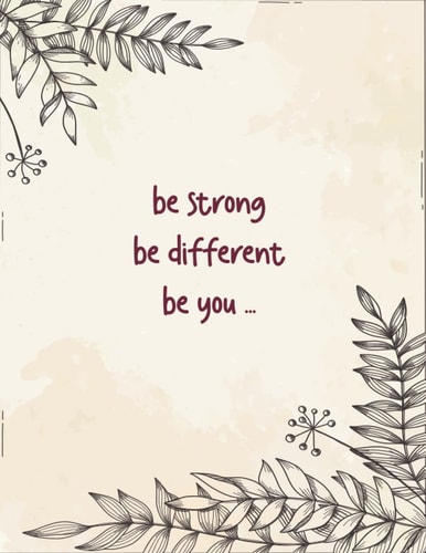 be strong be different be you ...: a floral notebook to write in for men , women , business women and girls (composition book journal) (8.5 x 11 inches)