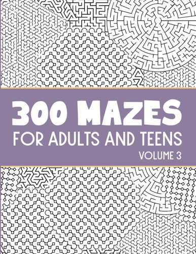 300 Complex Mazes Puzzle Book for Adults and teens with Solutions. 8.5x11 in large print