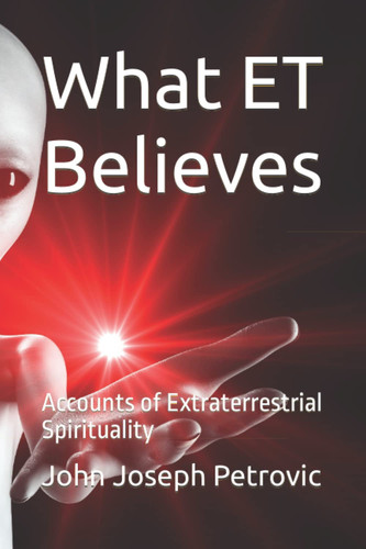What ET Believes: Accounts of Extraterrestrial Spirituality