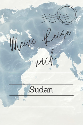Meine Reise nach Sudan: Liniertes Länder Reisetagebuch für Entdecker, Reisende und Abenteuerer | 110 Seiten Notizbuch für Frauen und Männer (German Edition)
